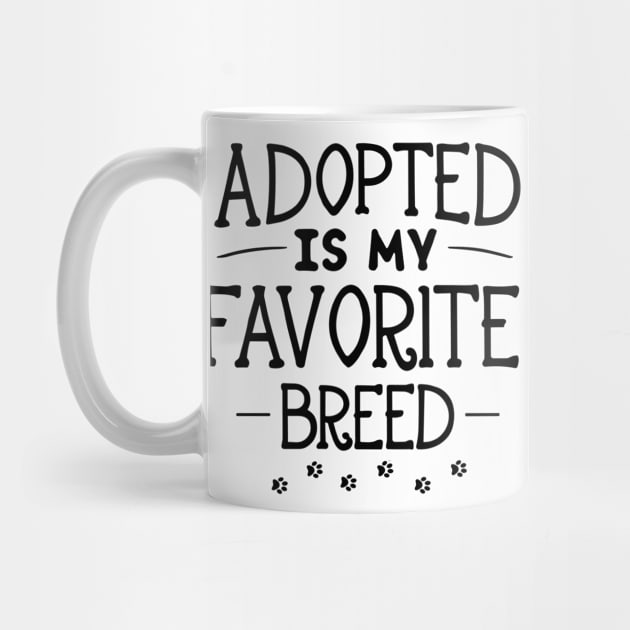 Adopted Is My Favorite Breed by Clouth Clothing 